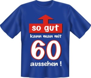 Fun Shirt so gut kann man mit 60 aussehen T-Shirt Spruch witzig Geschenk (Größe:: S (42/44))